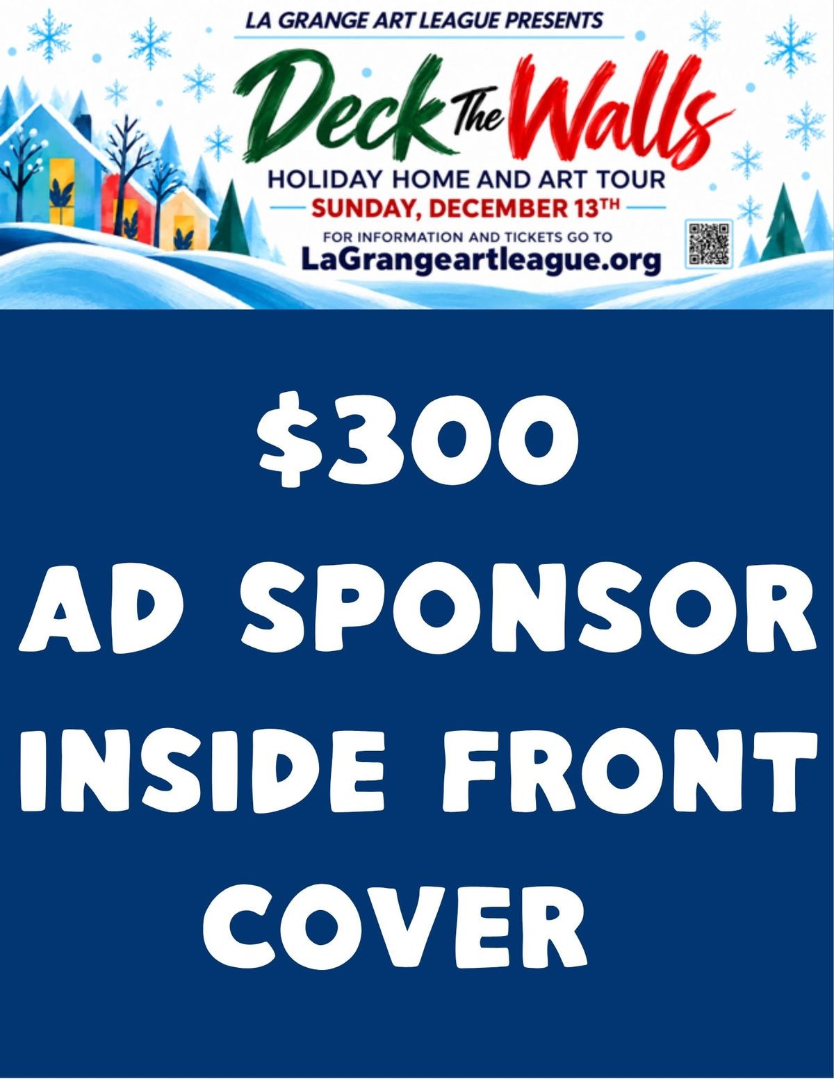 Deck the Walls: $300 Ad Sponsors: Inside front cover of Booklet